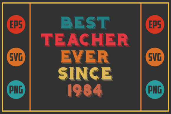 Best Teacher Ever Since 1984: A Versatile Design